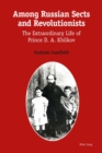 Image for Among Russian sects and revolutionists: the extraordinary life of prince D.A. Khilkov