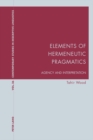 Image for Elements of hermeneutic pragmatics: agency and interpretation