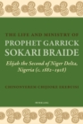 Image for The Life and Ministry of Prophet Garrick Sokari Braide: Elijah the Second of Niger Delta, Nigeria (c. 1882-1918)