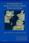 Image for Occupying Space in Medieval and Early Modern Britain and Ireland