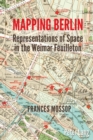 Image for Mapping Berlin: Representations of Space in the Weimar Feuilleton
