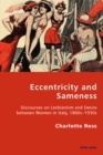 Image for Eccentricity and sameness: discourses on lesbianism and desire between women in Italy, 1860s-1930s