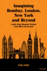 Image for Imagining Bombay, London, New York and beyond: South Asian diasporic writing from 1990 to the present