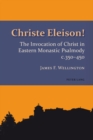 Image for Christe Eleison!: The Invocation of Christ in Eastern Monastic Psalmody c. 350-450