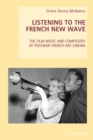 Image for Listening to the French new wave: the film music and composers of postwar French art cinema : vol. 16