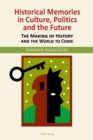 Image for Historical Memories in Culture, Politics and the Future: The Making of History and the World to Come