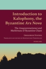 Image for Introduction to Kalophony, the Byzantine (S0(BArs Nova(S1(B: The (S0(BAnagrammatismoi(S1(B and (S0(BMathemata(S1(B of Byzantine Chant : 1