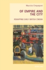 Image for Of empire and the city: remapping early British cinema : Vol. 15