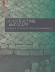 Image for Constructing landscape  : materials, techniques, structural components