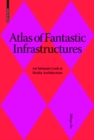 Image for Atlas of fantastic infrastructures  : an intimate look at media architecture