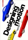 Image for Designing Motion : Automotive Designers 1890 to 1990
