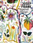 Image for Josef Frank - against design  : das anti-formalistische Werk des Architekten
