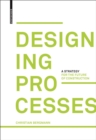 Image for Designing processes  : a strategy for the future of construction