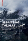 Image for Urbanizing the Alps  : densification strategies for mountain villages