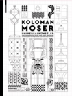 Image for Koloman Moser : Universalkunstler zwischen Gustav Klimt und Josef Hoffmann / Universal Artist between Gustav Klimt and Josef Hoffmann