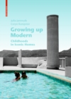 Image for Growing up Modern : Childhoods in Iconic Homes