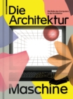 Image for Die Architekturmaschine : Die Rolle des Computers in der Architektur