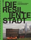 Image for Die resiliente Stadt - Landschaftsarchitektur fur den Klimawandel