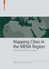 Image for Mapping Cities in the MENA Region : Visualising the Untold Narratives of Heritage