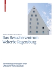 Image for Das Besucherzentrum Welterbe Regensburg : Vermittlungsstrategien einer UNESCO-Welterbestadt