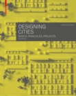 Image for Designing cities  : basics, principles, projects