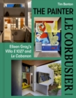 Image for The Painter Le Corbusier : Eileen Gray&#39;s Villa E 1027 and Le Cabanon