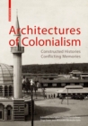 Image for Architectures of colonialism  : constructed histories, conflicting memories
