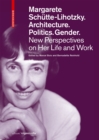 Image for Margarete Schèutte-Lihotzky  : architecture, politics, gender