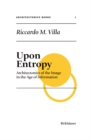 Image for Upon entropy  : architectonics of the image in the age of information