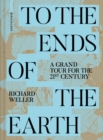 Image for To the ends of the earth  : a grand tour for the 21st century