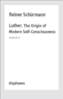 Image for Luther. The Origin of Modern Self–Consciousness – Lectures, Vol. 12