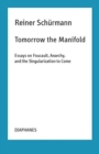 Image for Tomorrow the manifold  : essays on Foucault, anarchy, and the singularization to come