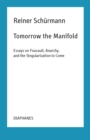 Image for Tomorrow the manifold: essays on Foucault, anarchy, and the singularization to come
