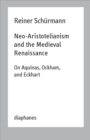 Image for Neo–Aristotelianism and the Medieval Renaissance – On Aquinas, Ockham, and Eckhart