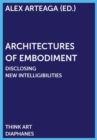 Image for Architectures of Embodiment: Unfolding Fields of Intelligibility