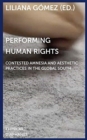 Image for Performing Human Rights – Contested Amnesia and Aesthetic Practices in the Global South