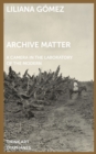 Image for Archive matter  : a camera in the laboratory of the modern