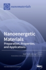 Image for Nanoenergetic Materials : Preparation, Properties, and Applications