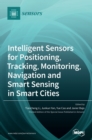 Image for Intelligent Sensors for Positioning, Tracking, Monitoring, Navigation and Smart Sensing in Smart Cities