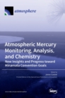 Image for Atmospheric Mercury Monitoring, Analysis, and Chemistry : New Insights and Progress toward Minamata Convention Goals