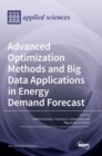 Image for Advanced Optimization Methods and Big Data Applications in Energy Demand Forecast