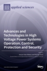 Image for Advances and Technologies in High Voltage Power Systems Operation, Control, Protection and Security