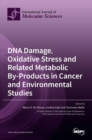 Image for DNA Damage, Oxidative Stress and Related Metabolic By-Products in Cancer and Environmental Studies