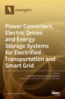 Image for Power Converters, Electric Drives and Energy Storage Systems for Electrified Transportation and Smart Grid
