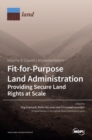 Image for Fit-for-Purpose Land Administration- Providing Secure Land Rights at Scale. Volume 2