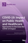 Image for Covid-19 : Impact on Public Health and Healthcare: Impact on Public Health and Healthcare Approaches to Decrease the COVID-19 Impact