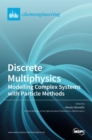 Image for Discrete Multiphysics : Modelling Complex Systems with Particle Methods