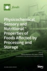 Image for Physicochemical, Sensory and Nutritional Properties of Foods Affected by Processing and Storage