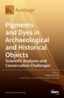 Image for Pigments and Dyes in Archaeological and Historical Objects-Scientific Analyses and Conservation Challenges