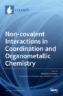 Image for Non-covalent Interactions in Coordination and Organometallic Chemistry